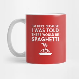 I Was Told There Would Be Spaghetti Mug